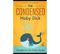 The Condensed Moby Dick: Abridged for the Modern Reader