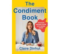 The Condiment Book: Unlocking Maximum Flavor With Minimal Effort