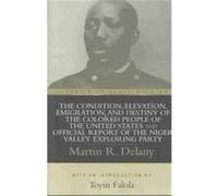 The Condition, Elevation, Emigration, and Destiny of the Colored People of the United States and Officical Report of the Niger Valley Exploring par, Classics in Black Studies Martin R. Delany (Auteur)