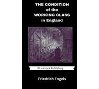 The Condition of the Working Class in England: A classic work of political philosophy (Annotated)