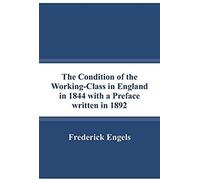 The Condition Of The Working-Class In England In 1844 With A Preface Written In 1892