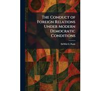 The Conduct of Foreign Relations Under Modern Democratic Conditions