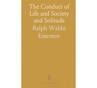 The Conduct of Life and Society and Solitude