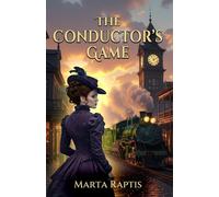 The Conductor’s Game: A Lyrical Time-Travel Fantasy of Mystery, Secrets, and the Power of the Unseen