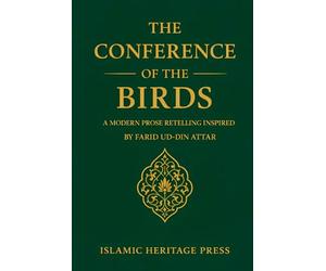 The Conference of the Birds: A Modern Prose Retelling Inspired by Farid ud-Din Attar