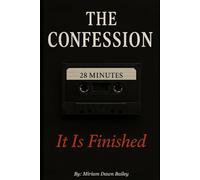 The Confession: 28 Minutes - It Is Finished