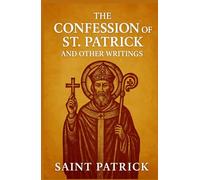 The Confession of St. Patrick and Other Writings