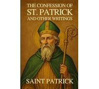 The Confession of St. Patrick and Other Writings