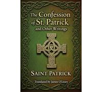 The Confession of St. Patrick and Other Writings