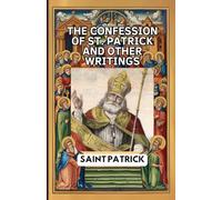 The Confession of St. Patrick and Other Writings