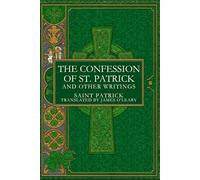THE CONFESSION OF ST. PATRICK AND OTHER WRITINGS