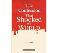 The Confession That Shocked the World: 100 True Stories of Real Killers and Their Crimes