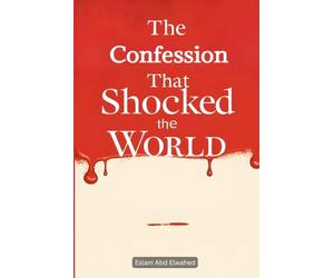 The Confession That Shocked the World: 100 True Stories of Real Killers and Their Crimes