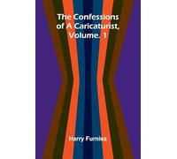 The Confessions of a Caricaturist, Vol. 1