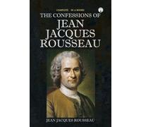The Confessions of Jean Jacques Rousseau