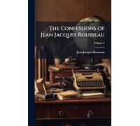The Confessions of Jean Jacques Rousseau