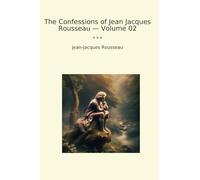 The Confessions of Jean Jacques Rousseau - Volume 02