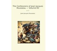 The Confessions of Jean Jacques Rousseau - Volume 05