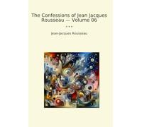 The Confessions of Jean Jacques Rousseau - Volume 06