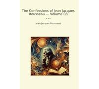 The Confessions of Jean Jacques Rousseau - Volume 08