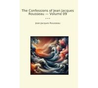 The Confessions of Jean Jacques Rousseau - Volume 09