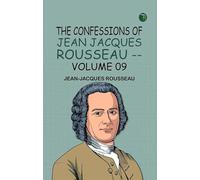The Confessions of Jean Jacques Rousseau -- Volume 09