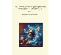 The Confessions of Jean Jacques Rousseau - Volume 12