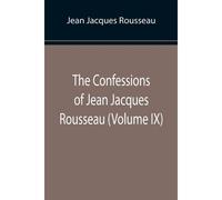 The Confessions Of Jean Jacques Rousseau (Volume Ix)