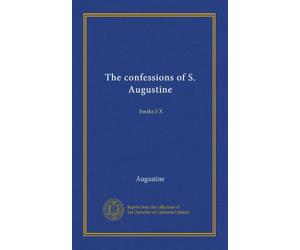 The confessions of S. Augustine: books I-X