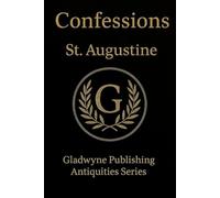 The Confessions of Saint Augustine: Reader Friendly - Modern Rendition - Early Christianity - Early Christian Fathers