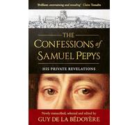 Les Confessions de Samuel Pepys : Ses Révélations Privées