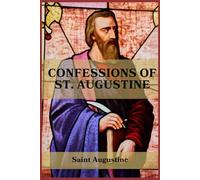 The Confessions Of St. Augustine: A Christian Classic on Faith and Redemption