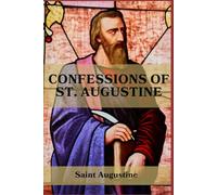 The Confessions Of St. Augustine: A Christian Classic on Faith and Redemption