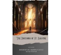 The Confessions of St. Augustine: Unveiling the Soul. The Confessions of Saint Augustine - A Journey of Self-Discovery and Redemption. The Original Classic (annotated)