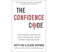 The Confidence Code: A Scientific Guide to finding Trust in Your Decision Making