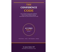 The Confidence Code: How to Build Unshakeable Self-Belief, Take Up Space Without Apology, and Finally Act Like the Person You Know You Can Be