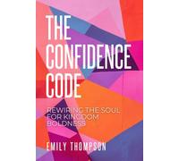 The Confidence Code: Rewiring the Soul for Kingdom Boldness