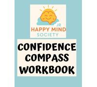 The Confidence Compass: A Kind Workbook for Building Self-Belief, Courage, and Inner Strength (Ages 10+)