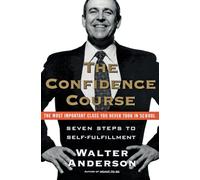 The Confidence Course: Seven Steps to Self-Fulfillment - An Inspiring Guide Based on the Popular New School Program