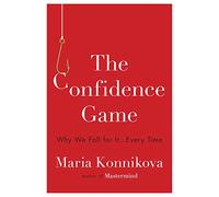 The Confidence Game: Why We Fall for It . . . Every Time