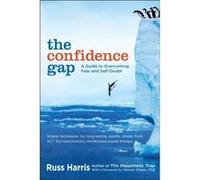 The Confidence Gap A Guide to Overcoming Fear and SelfDoubt by Russ Harris & Foreword by Steven Hayes Russ Harris Foreword by Steven Hayes (Auteur)