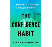 The Confidence Habit: 7 Core Practices to Transform Self-Doubt to Self-Belief