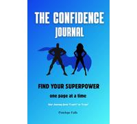 The Confidence Journal: Find Your Superpower On Page at a Time Your Journey From "I Can't" to "I Can"