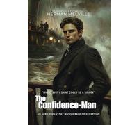The Confidence-Man By Herman Melville (Illustrated & Annotated): An April Fools' Day Masquerade of Deception