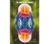The Confidence Mindset: How Positive Thinking Helps You Overcome Fear and Reach Your Goals