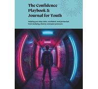 The Confidence Playbook & Journal for Youth: Helping you stay calm, confident, and protected from bullying, drama, and peer pressure. By J.A. Longs