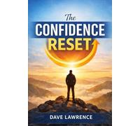THE CONFIDENCE RESET: How to Trust Yourself and Stop Holding Back