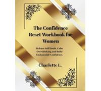 The Confidence Reset Workbook for Women: Release Self-Doubt, Stop Overthinking, Build Self-Worth and Confidence