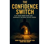 The Confidence Switch: How to Lead, Close, and Execute Like you Own the Room