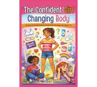 The Confident Girl Changing Body: An Easy, Friendly Puberty Guide Full of Answers for Ages 8-10